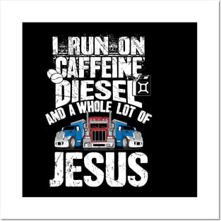 I run on caffeine diesel and a whole lot of jesus trucker Posters and Art